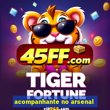 acompanhante no arsenal